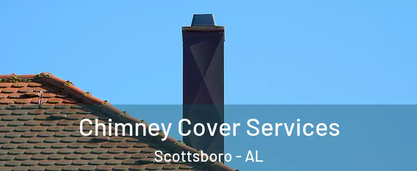  Chimney Cover Services Scottsboro - AL
