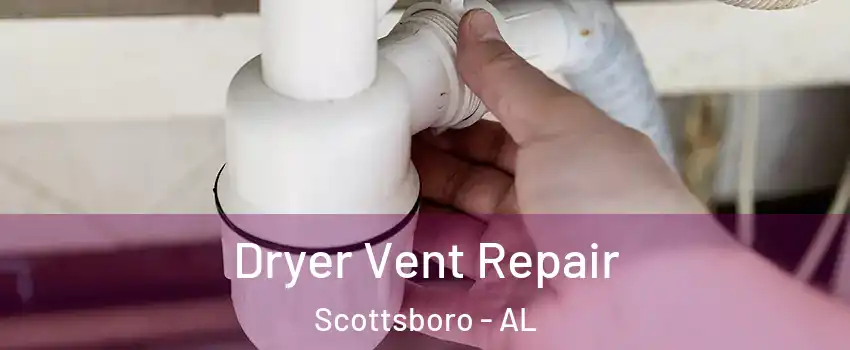 Dryer Vent Repair Scottsboro - AL