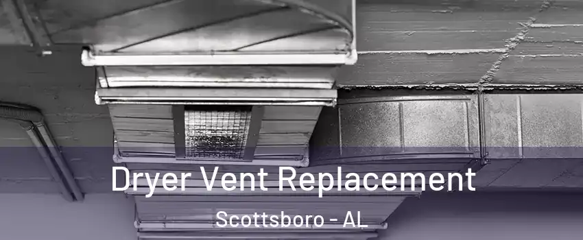  Dryer Vent Replacement Scottsboro - AL