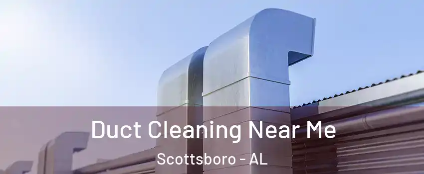  Duct Cleaning Near Me Scottsboro - AL