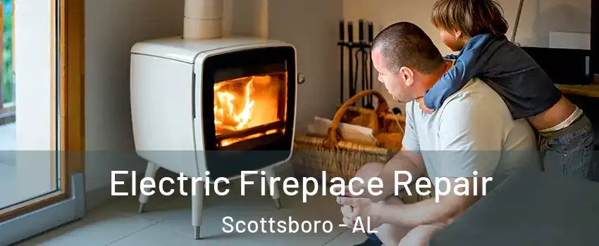  Electric Fireplace Repair Scottsboro - AL