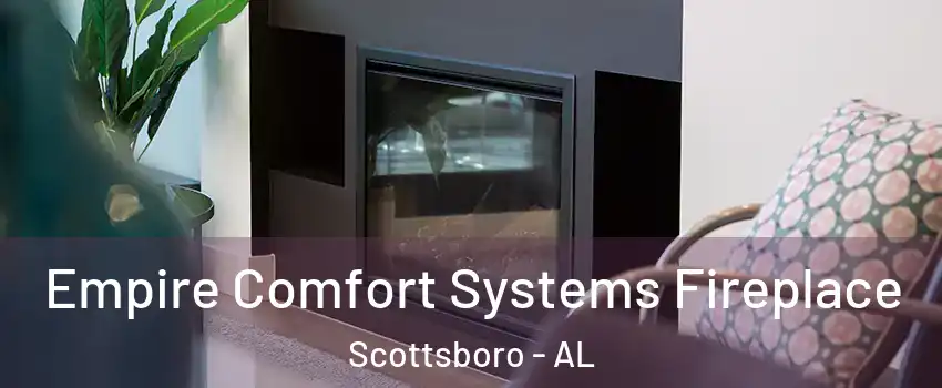  Empire Comfort Systems Fireplace Scottsboro - AL