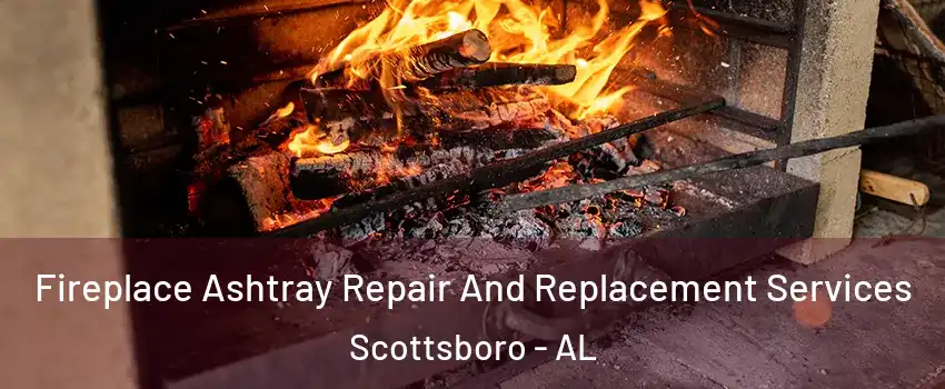  Fireplace Ashtray Repair And Replacement Services Scottsboro - AL