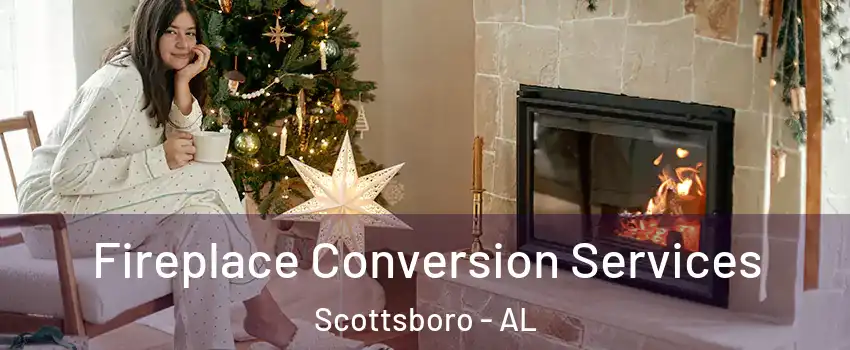  Fireplace Conversion Services Scottsboro - AL