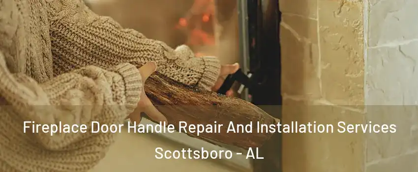  Fireplace Door Handle Repair And Installation Services Scottsboro - AL