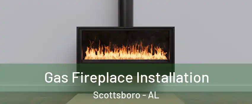  Gas Fireplace Installation Scottsboro - AL