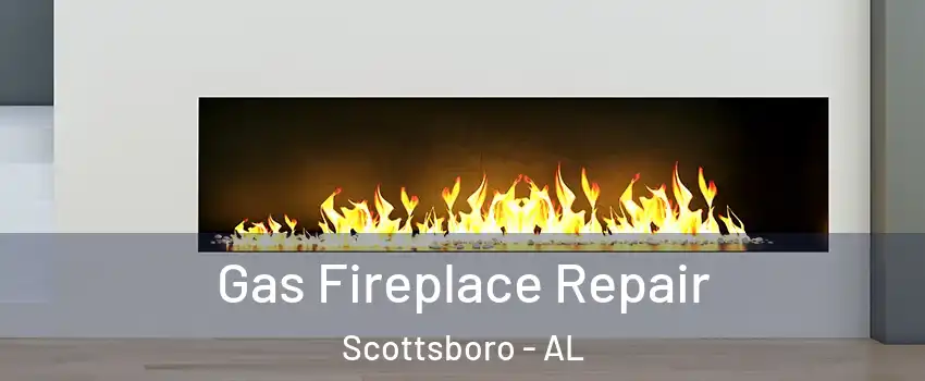  Gas Fireplace Repair Scottsboro - AL