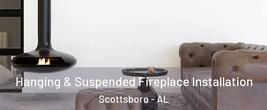  Hanging & Suspended Fireplace Installation Scottsboro - AL