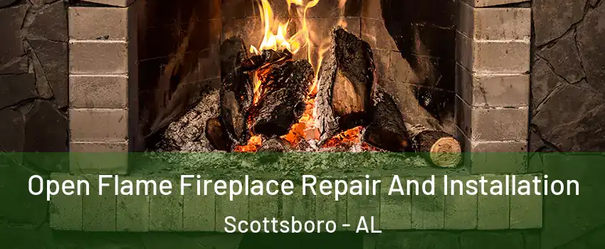  Open Flame Fireplace Repair And Installation Scottsboro - AL