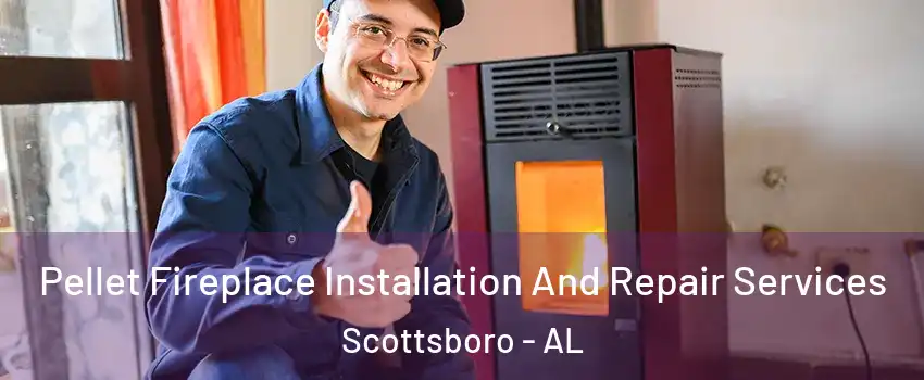  Pellet Fireplace Installation And Repair Services Scottsboro - AL