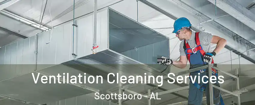  Ventilation Cleaning Services Scottsboro - AL