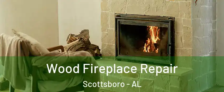 Wood Fireplace Repair Scottsboro - AL