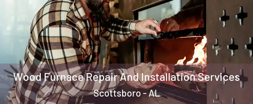  Wood Furnace Repair And Installation Services Scottsboro - AL